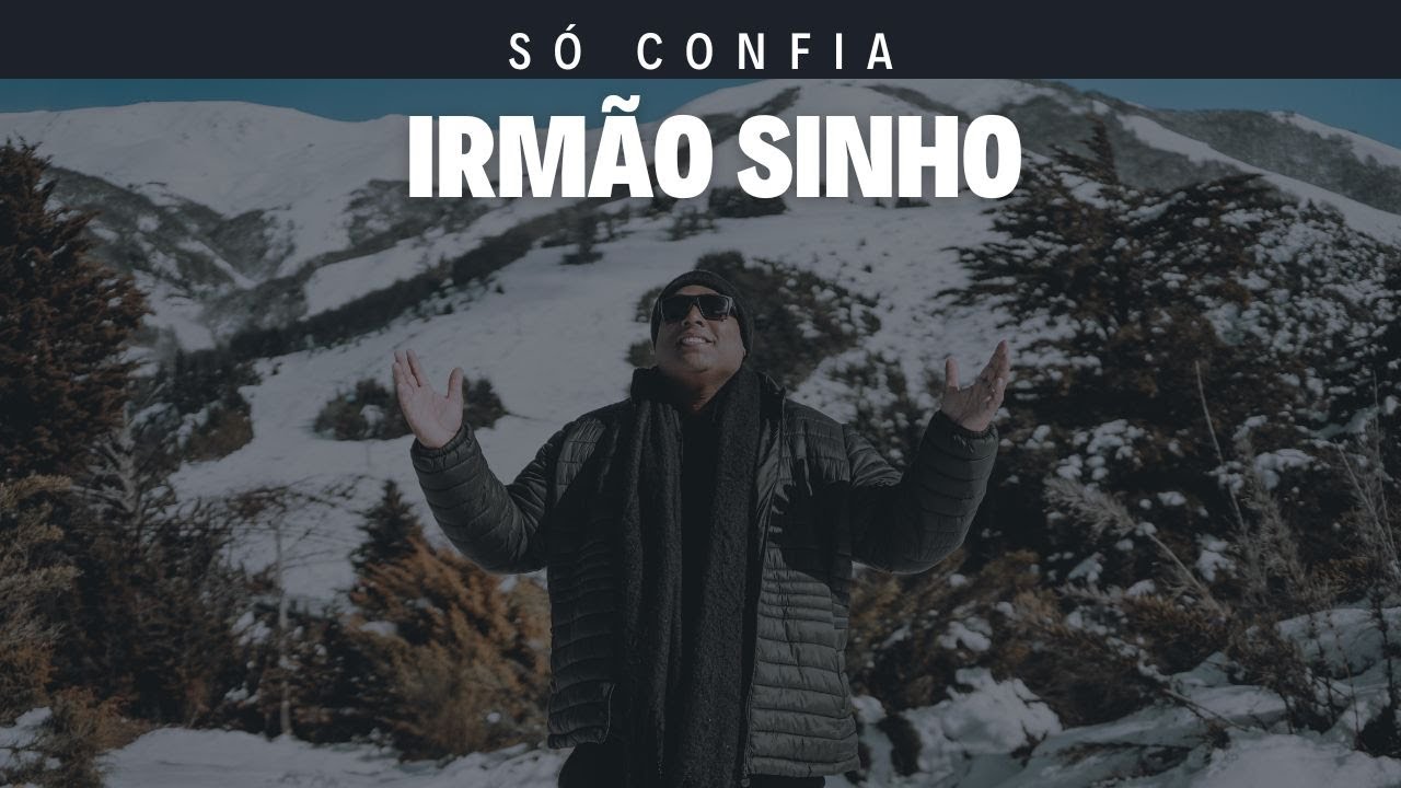 IRMÃO SINHO -  SÓ CONFIA | CLIPE