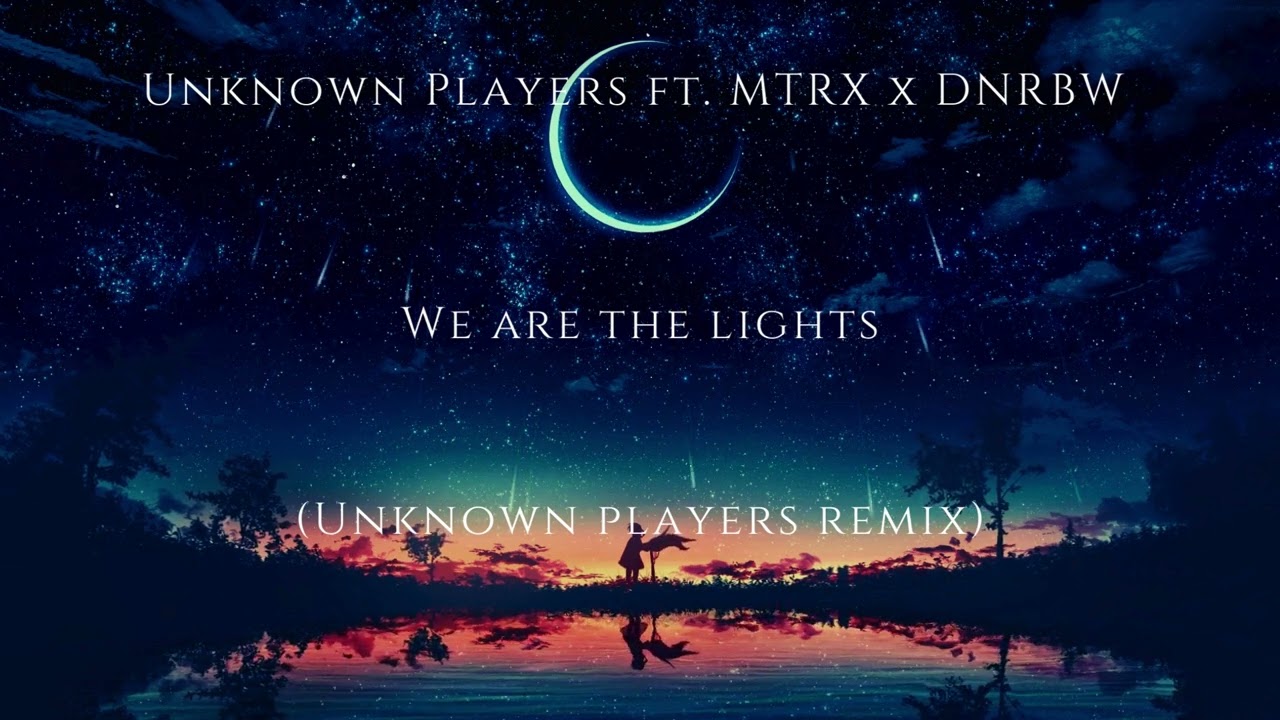 Unknown Players ft. MTRX x DNRBW - We are the lights (Unknown Players remix)