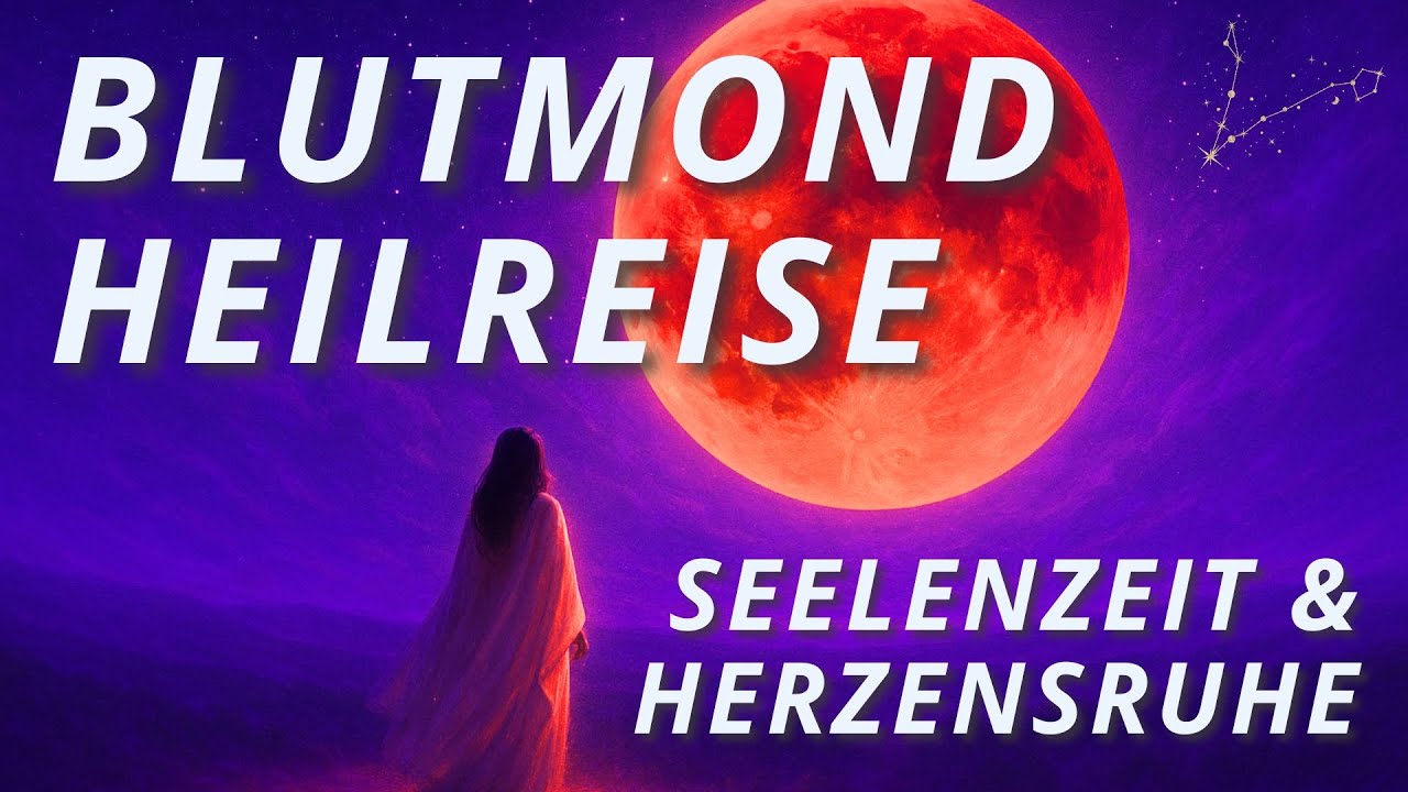 Heilreise für Herzensruhe & Seelenlicht | Blutmond Meditation
