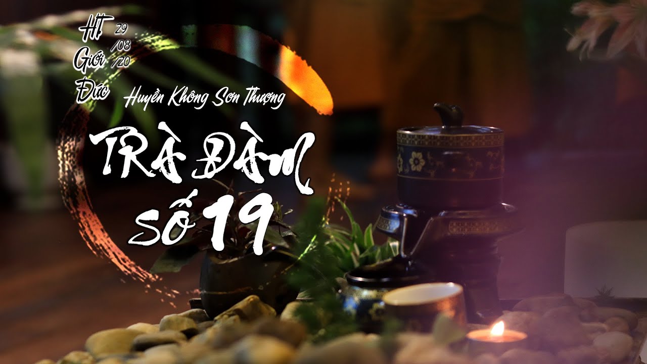 Trà Đàm Huyền Không Sơn Thượng Số 19 | HT Giới Đức | Ngày 29/8/2020