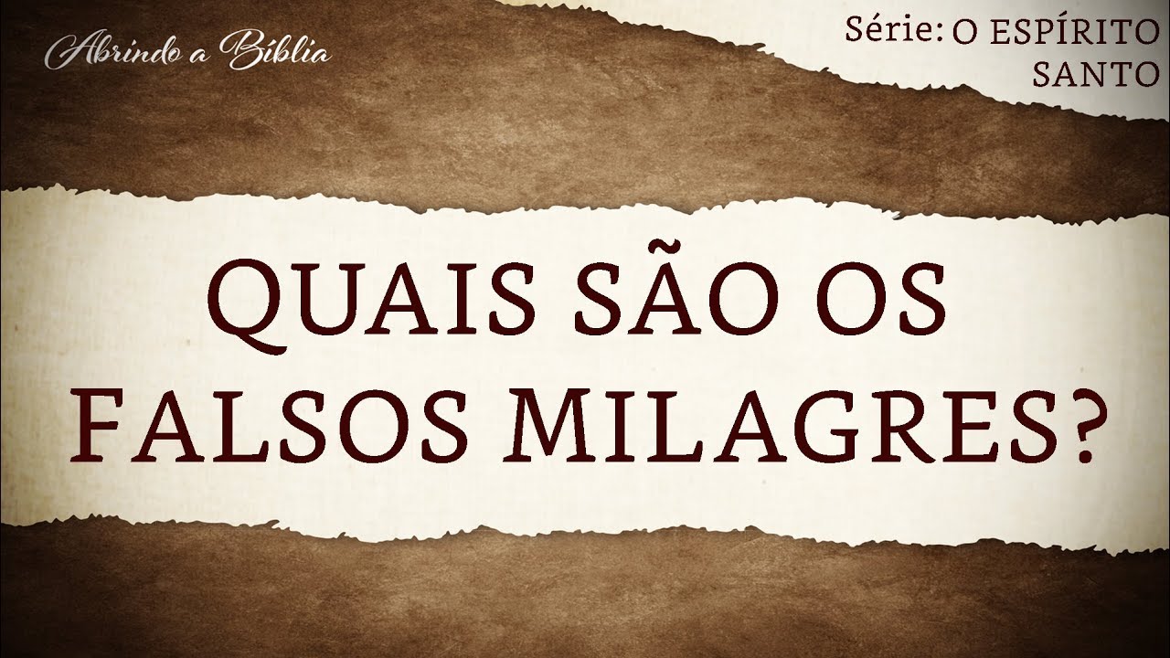 QUAIS SÃO OS FALSOS MILAGRES? | O Espírito Santo | Abrindo a Bíblia