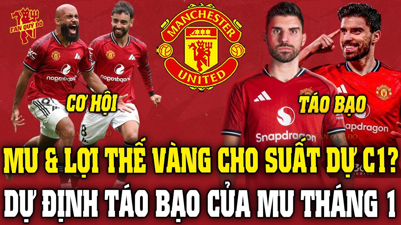 Tin MU Sáng 21/1: MU & LỢI THẾ VÀNG CHO SUẤT DỰ C1? DỰ ĐỊNH TÁO BẠO CỦA MU THÁNG 1