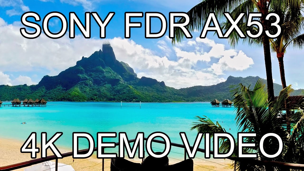 SONY FDR-AX53 4K Demo Video - Bora Bora