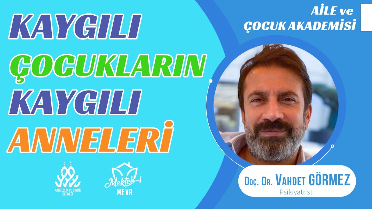 Kaygılı Çocukların Kaygılı Anneleri - Doç. Dr. Vahdet Görmez