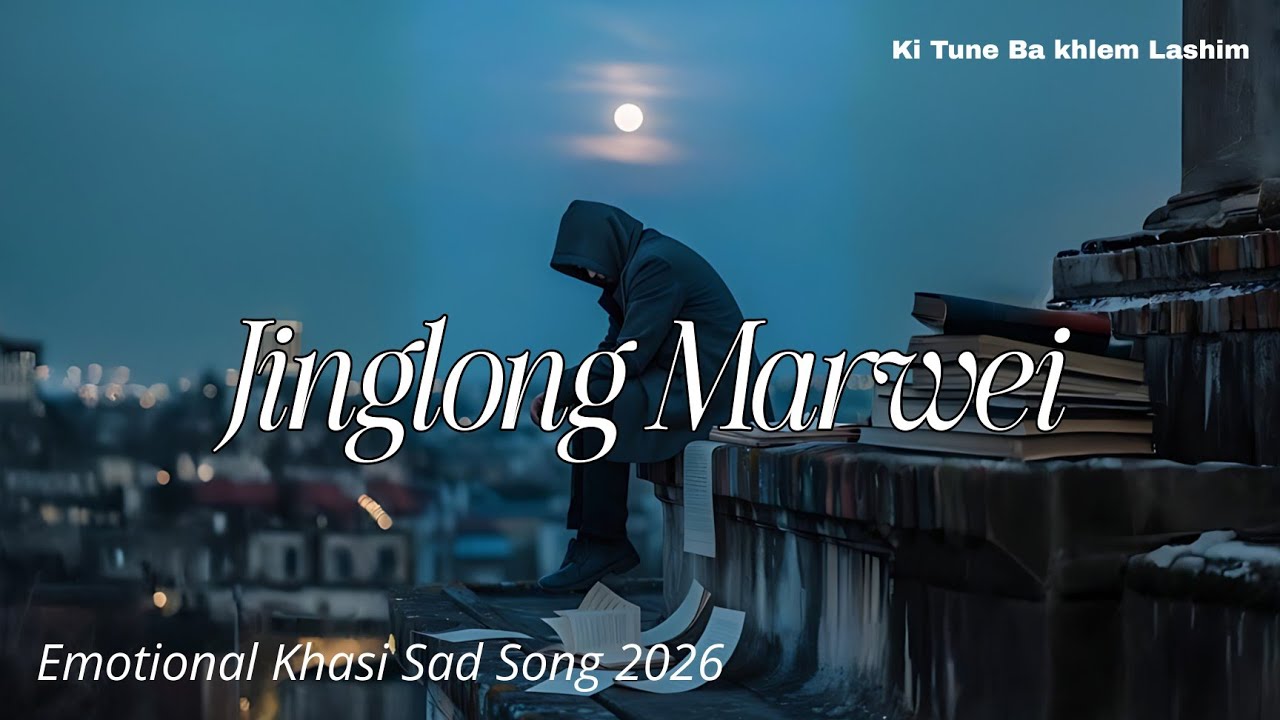 Jinglong Marwei (Version 2)| Emotional Khasi Sad Song 2026 | Heart Touching Khasi Lyrics Video 