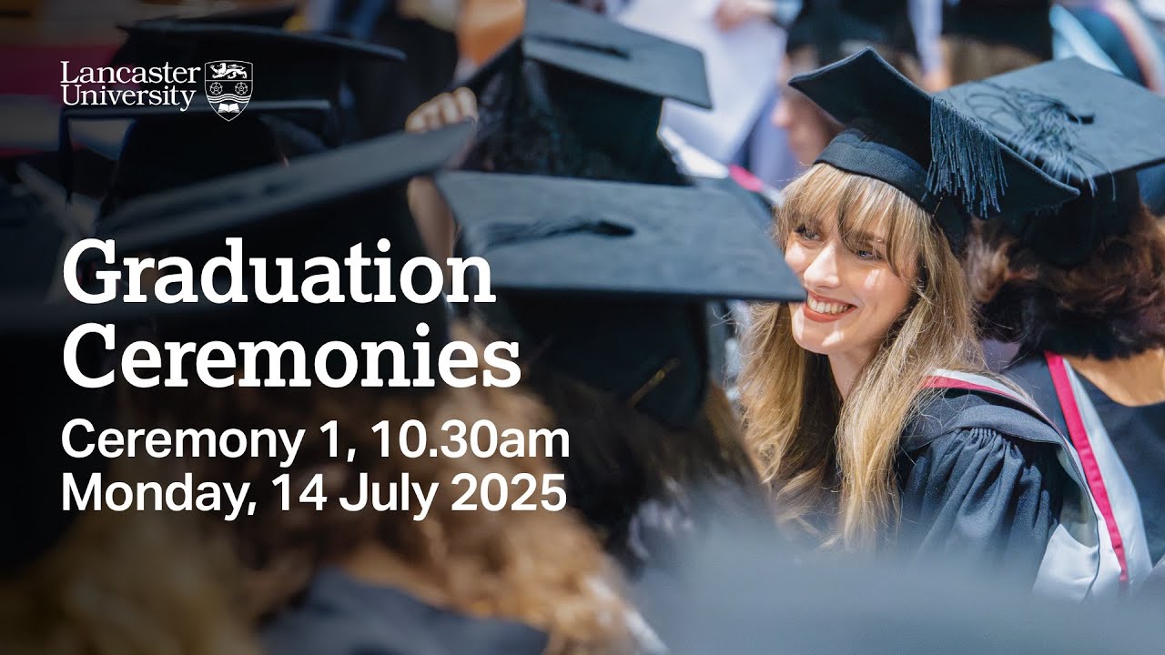 Lancaster University Graduation Ceremony 1 - 10.30am, Monday, 14 July 2025
