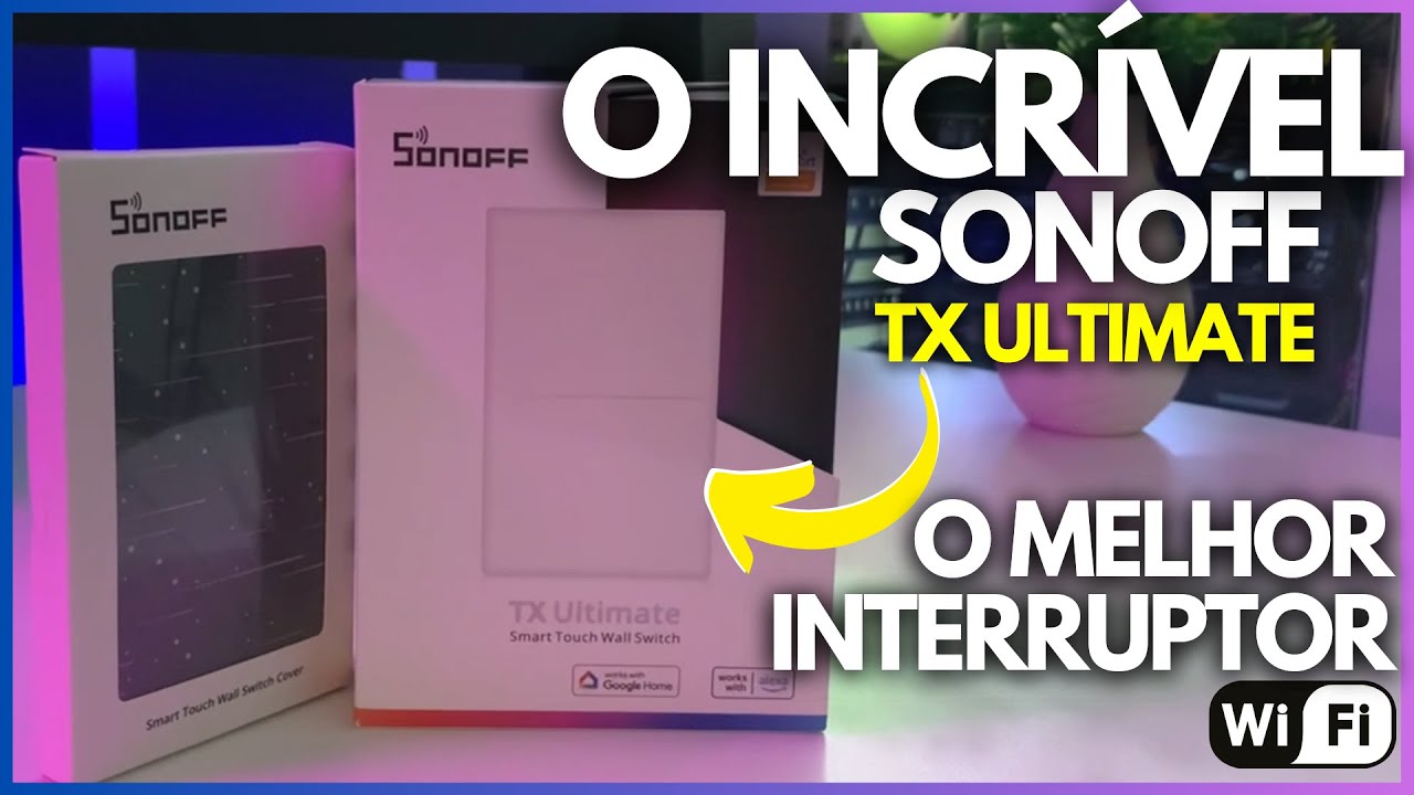 CASA INTELIGENTE | Sonoff TX Ultimate - O Interruptor Wi-fi mais completo que já vi!