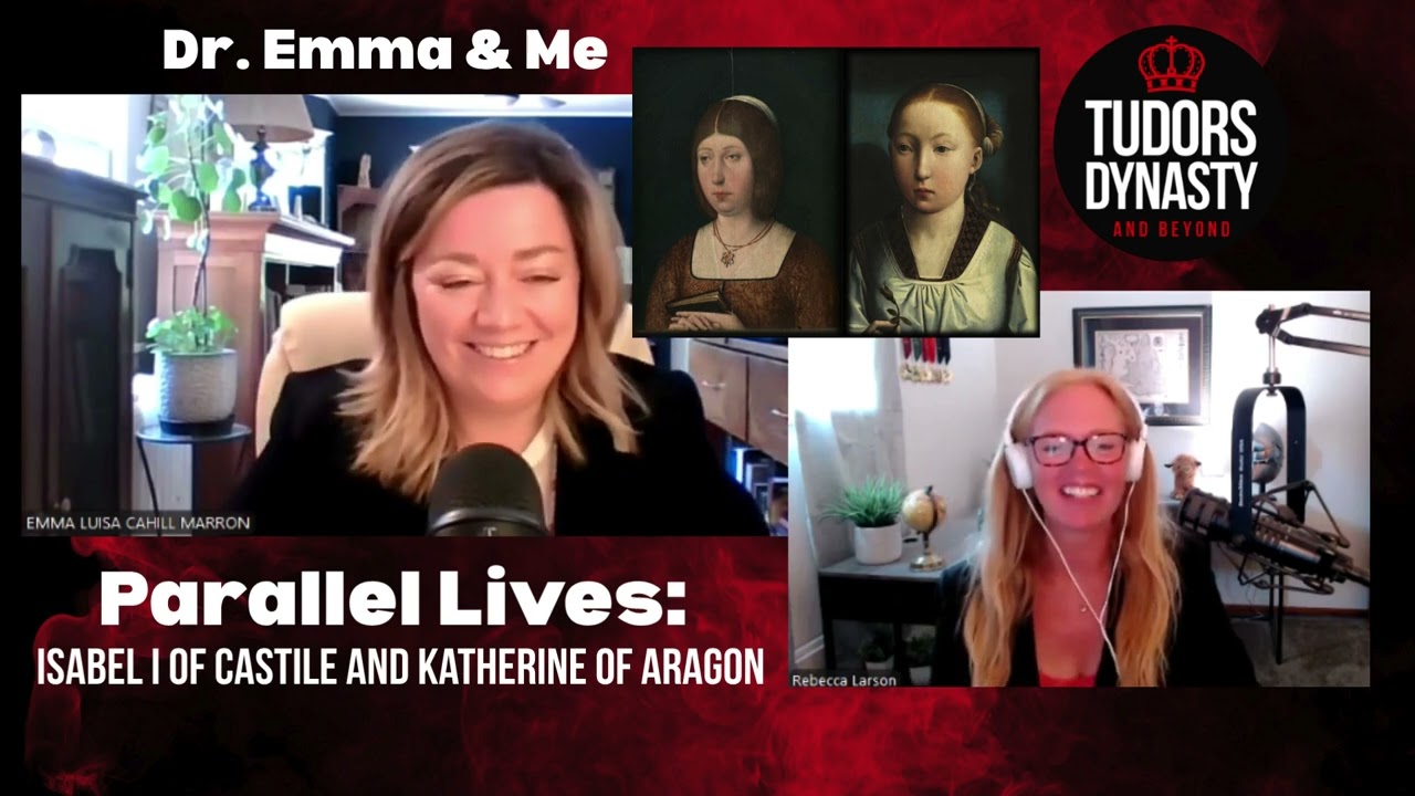 Dr  Emma and Me: Parallel Lives -  Isabel of Castile and Katherine of Aragon