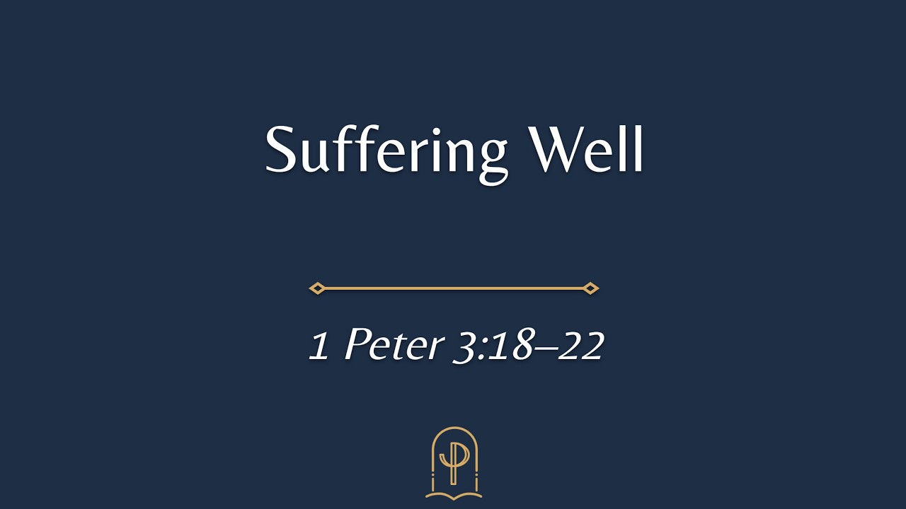 1 Peter 3:18-22 Suffering Well