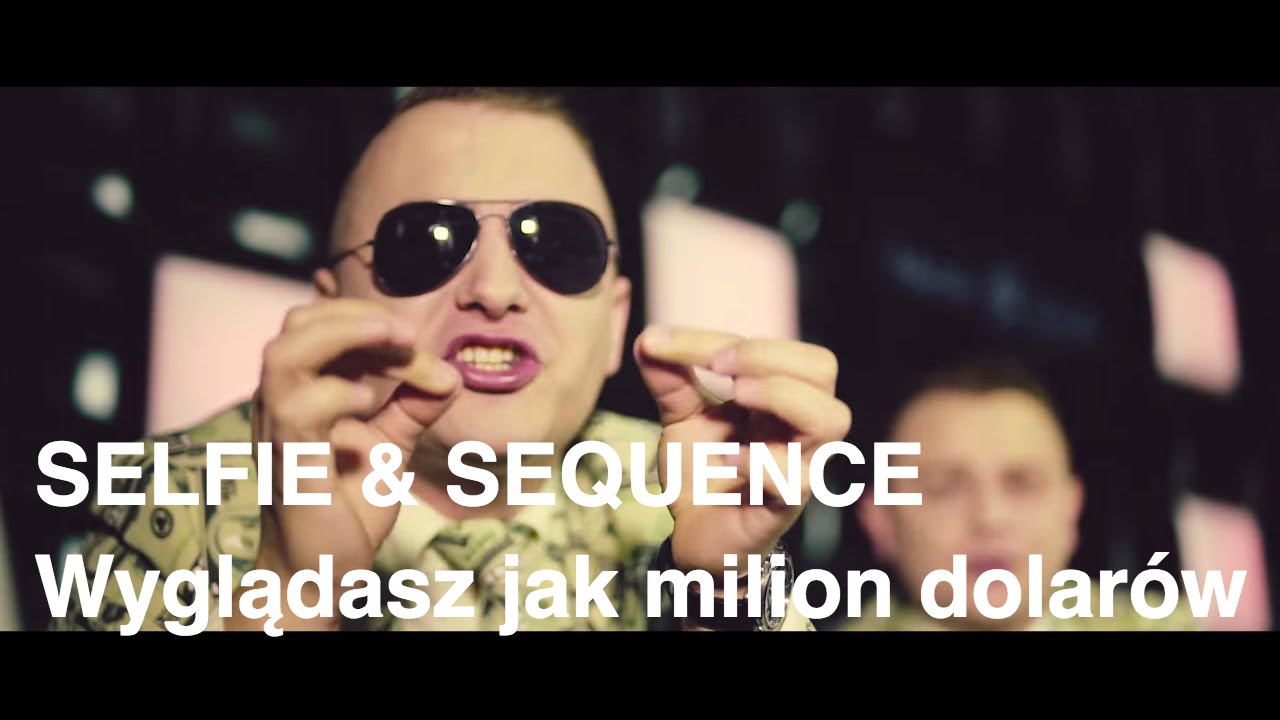 SELFIE & SEQUENCE - Wyglądasz jak milion dolarów (2016 Official Video)