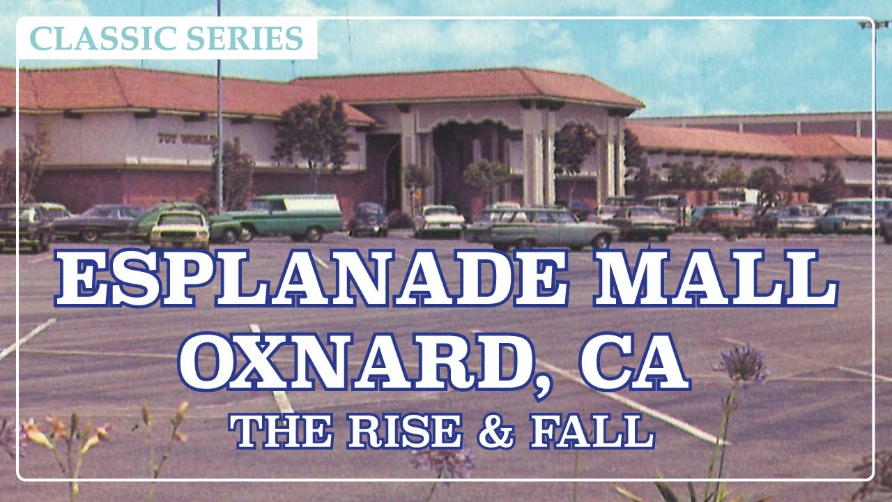 Esplanade Mall – Oxnard, CA: The Rise & Fall | Classic Series