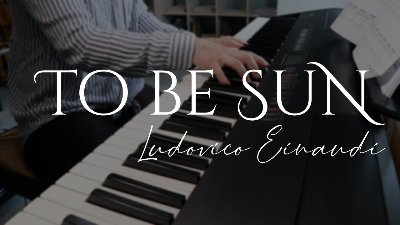 To Be Sun - Ludovico Einaudi (Piano Cover)