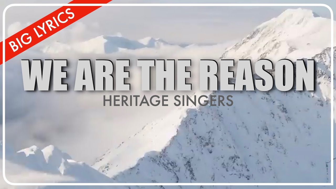 We Are The Reason | Big Lyrics | Heritage Singers