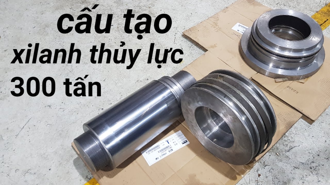 Cấu tạo xilanh thuỷ lực 300 tấn - THUỶ LỰC HAY
