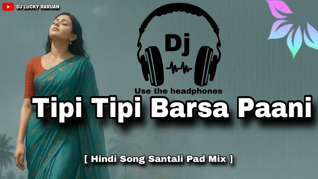 Tipi_Tipi_Barsa_Paani_|| Old Hindi Dj Song Santali Pad Mix || Dj_Lucky and Dj_ Kanha_Raruan