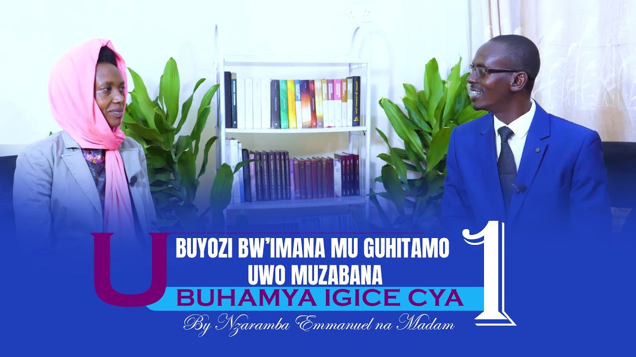 UBUHAMYA IGICE CYA 1: Ubuyobozi bw'Imana mu guhitamo uwo muzabana   NZARAMBA Emmanuel na Madam