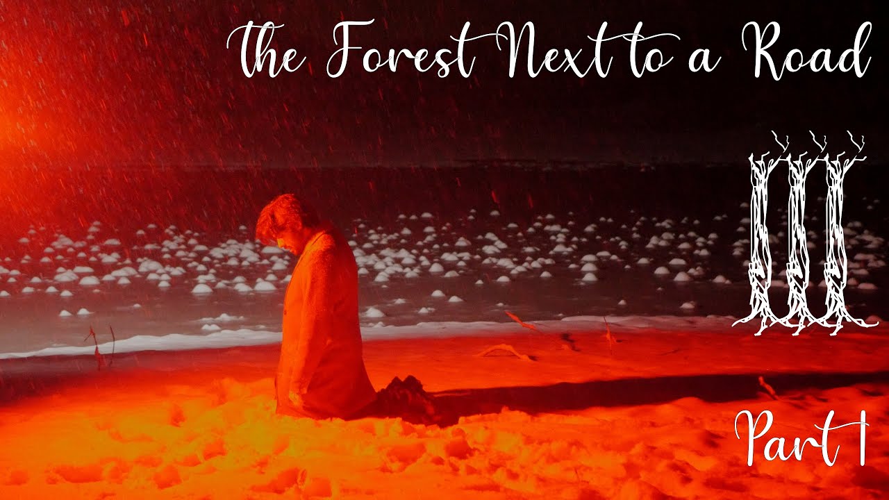 The Forest Next to a Road 3: Part 1