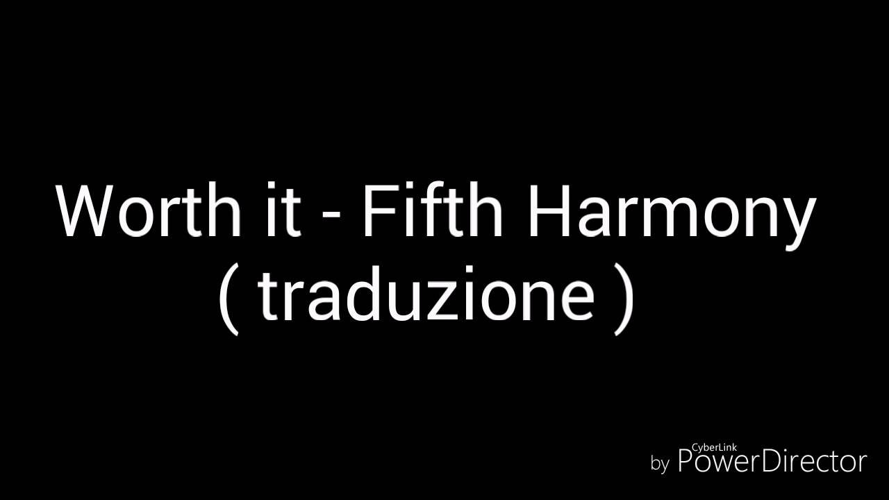 Worth it - Fifth Harmony (traduzione)