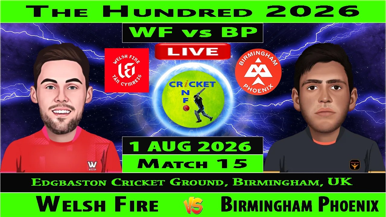 Birmingham Phoenix vs Welsh Fire | BP vs WF Live | 15th Match of The Hundred 2026 Men | WF vs BP