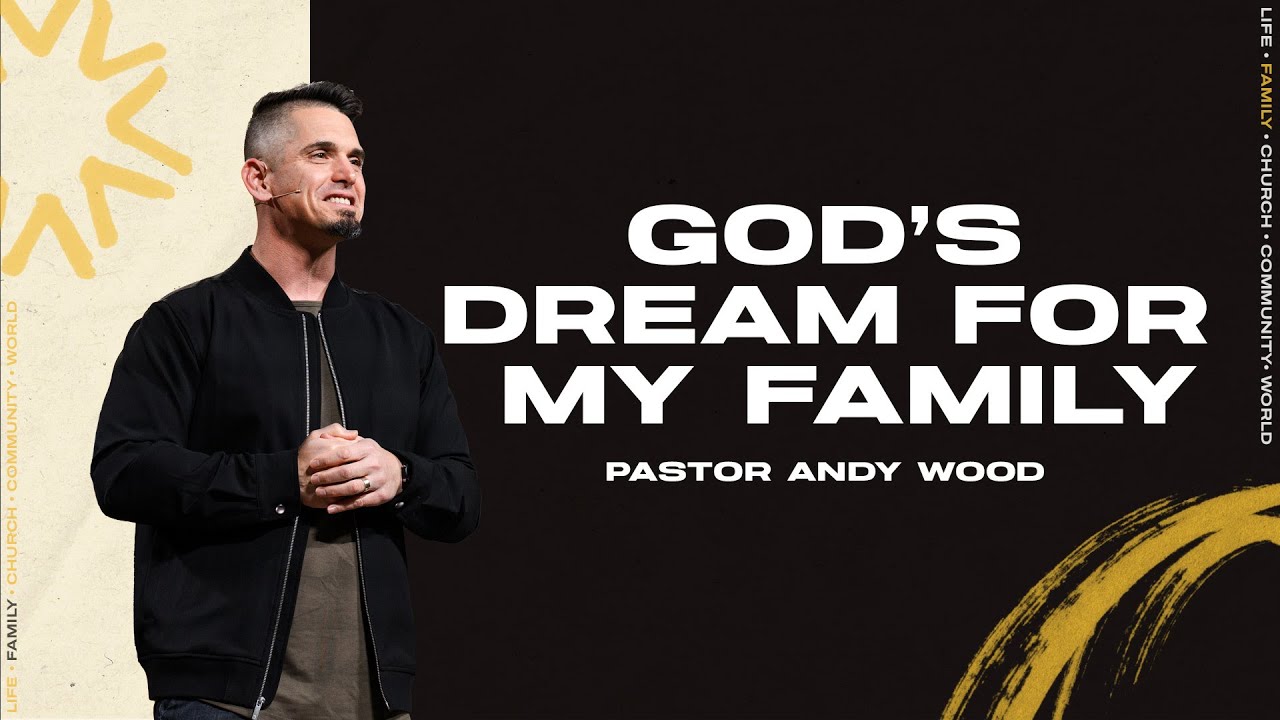 God's Dream For My Family | Andy Wood