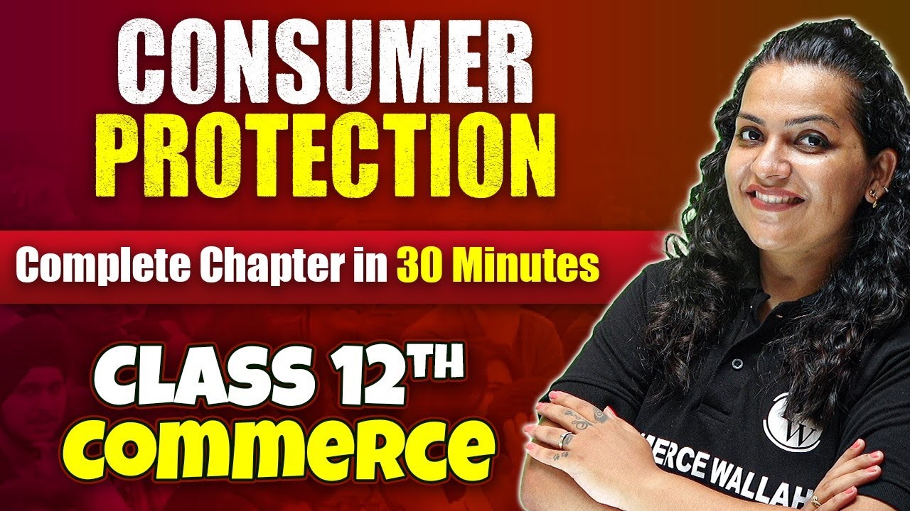 Consumer Protection - Complete Chapter in 30 Minutes | Class 12th Business Studies🔥