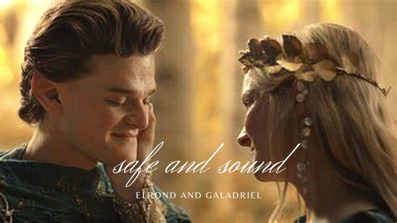Elrond & Galadriel || Safe and Sound