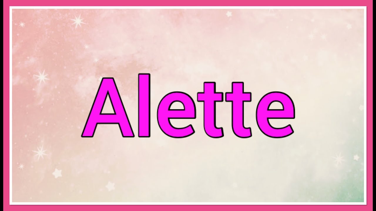 Alette | Name Origin Meaning Variations