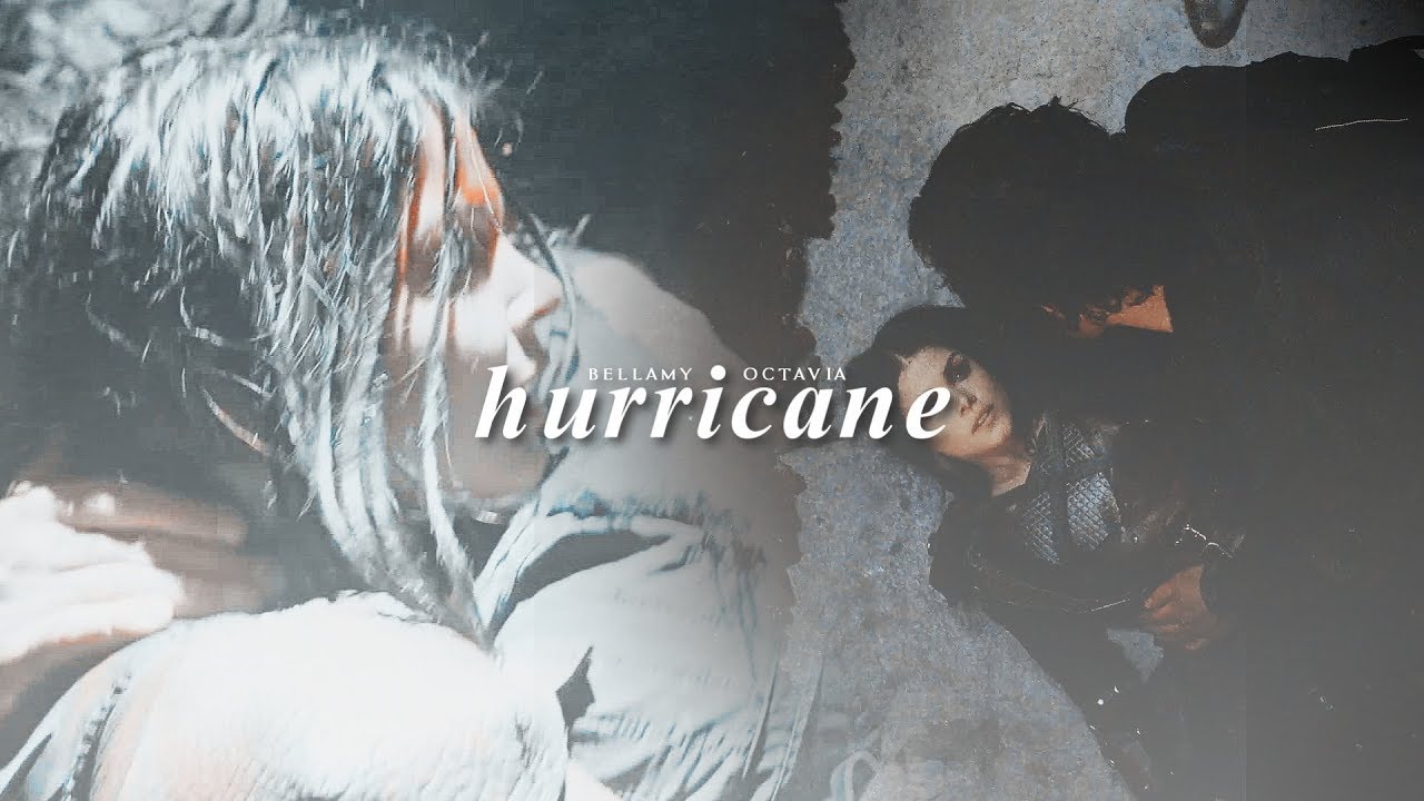 Bellamy & Octavia | Hurricane