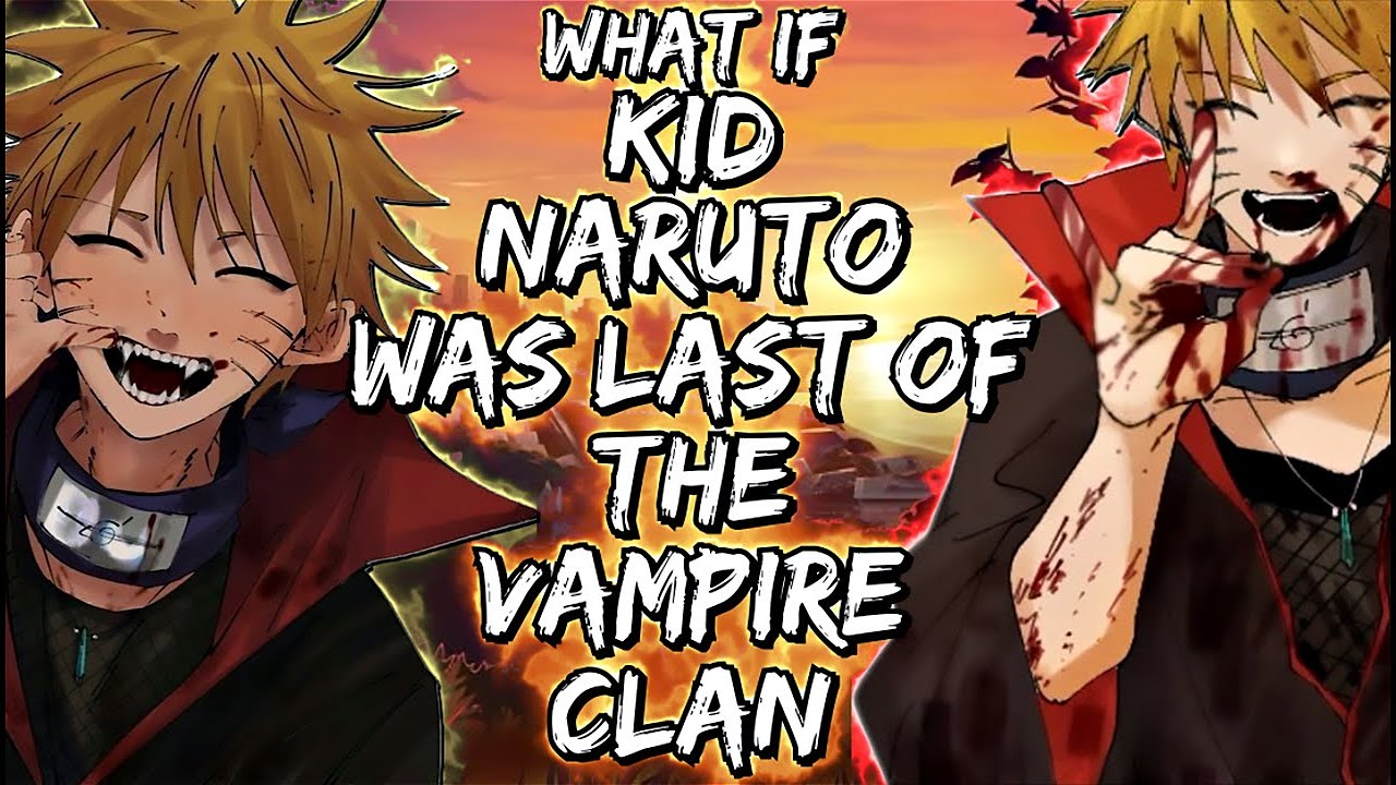 What If Kid Naruto Was Last Of The Vampire Clan