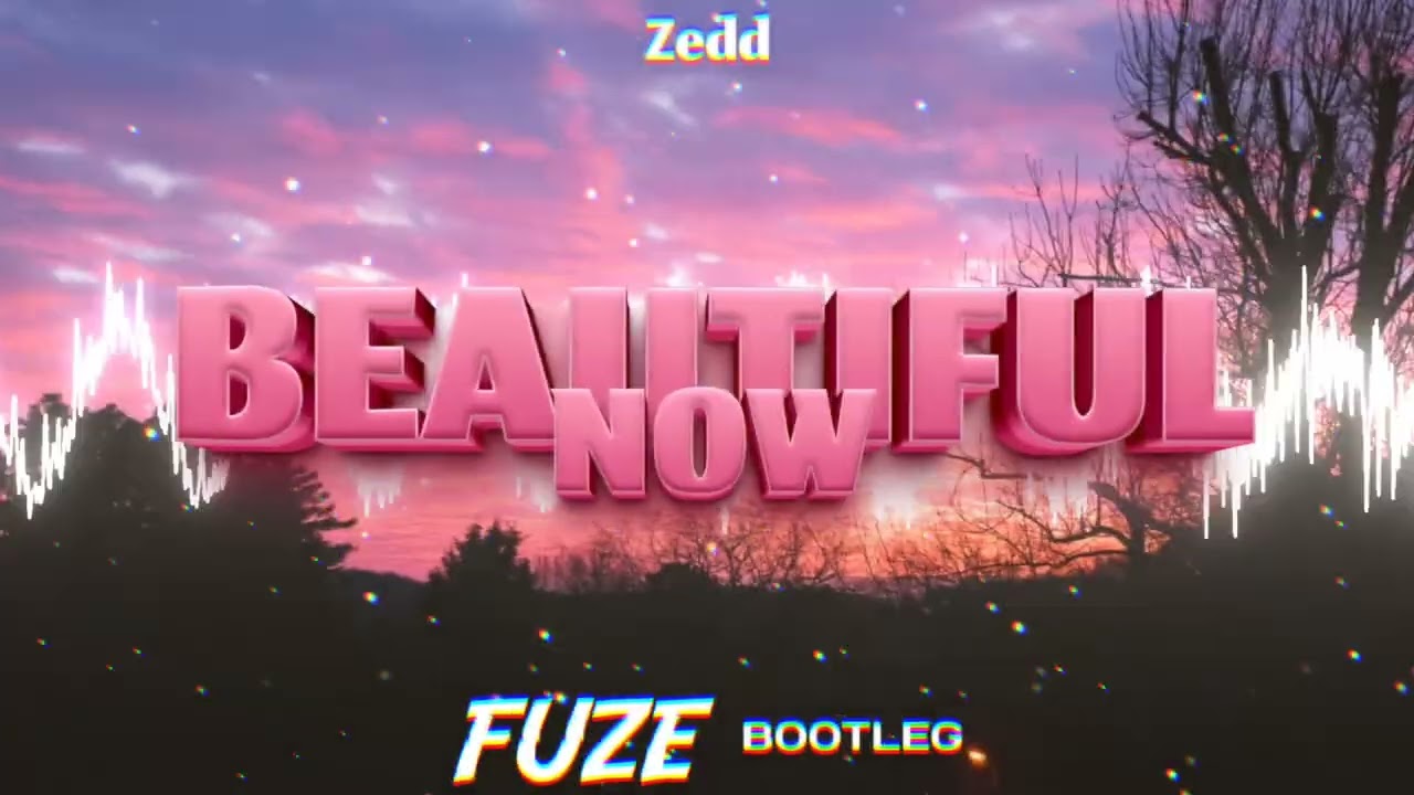 Zedd - Beautiful Now (FUZE BOOTLEG 2025)