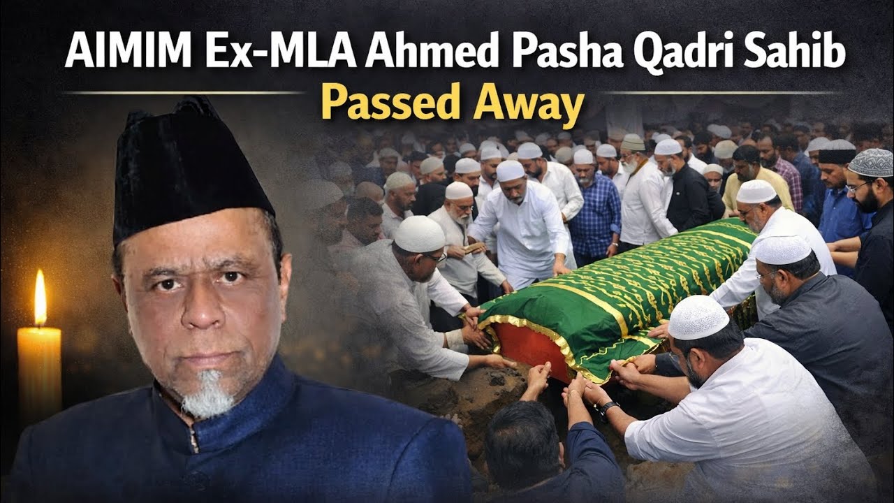 “AIMIM Ex-MLA Ahmed Pasha Qadri Sahib passed away; his burial was held at Noor Khan Bazaar.”