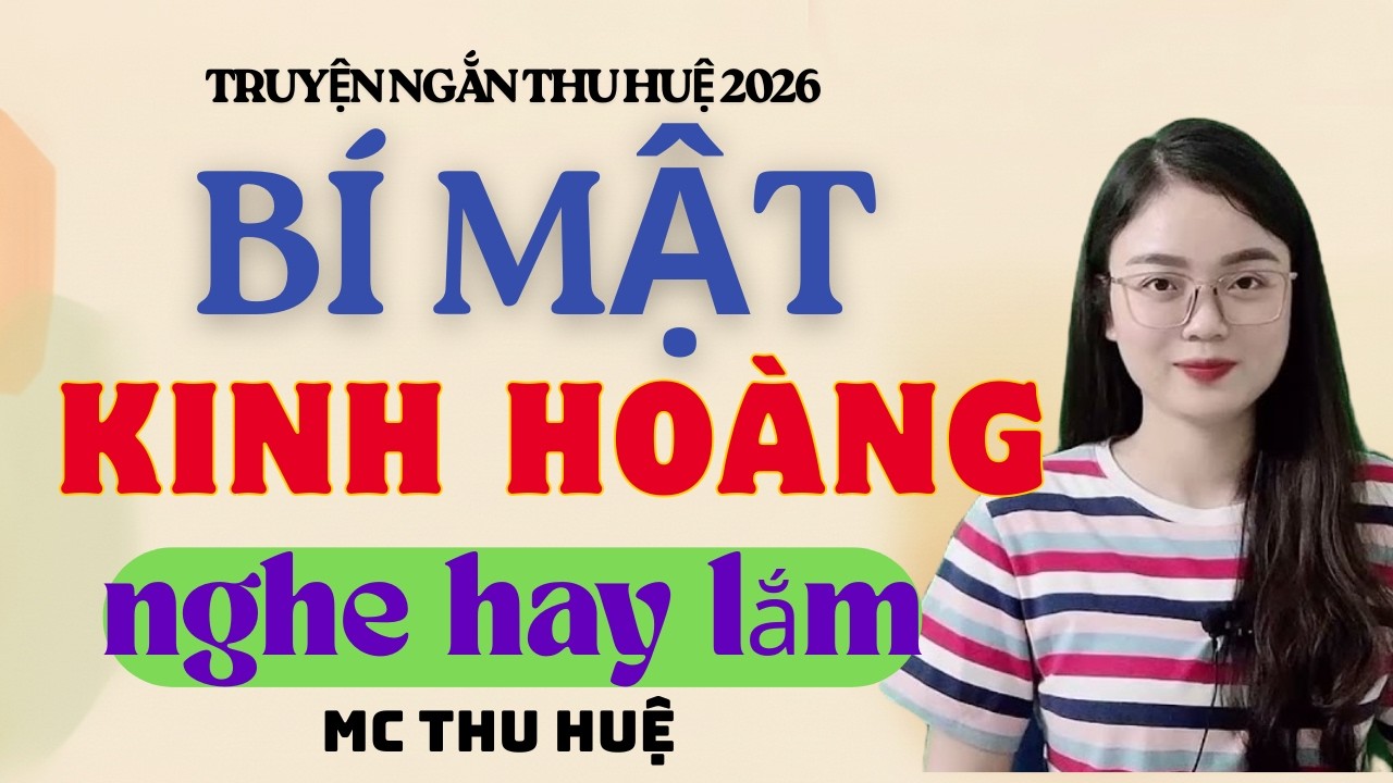 Truyện Ngắn Thu Huệ BÍ MẬT KINH HOÀNG Nghe Hay Lắm | Kể Truyện Đêm Khuya Mới Nhất 2026
