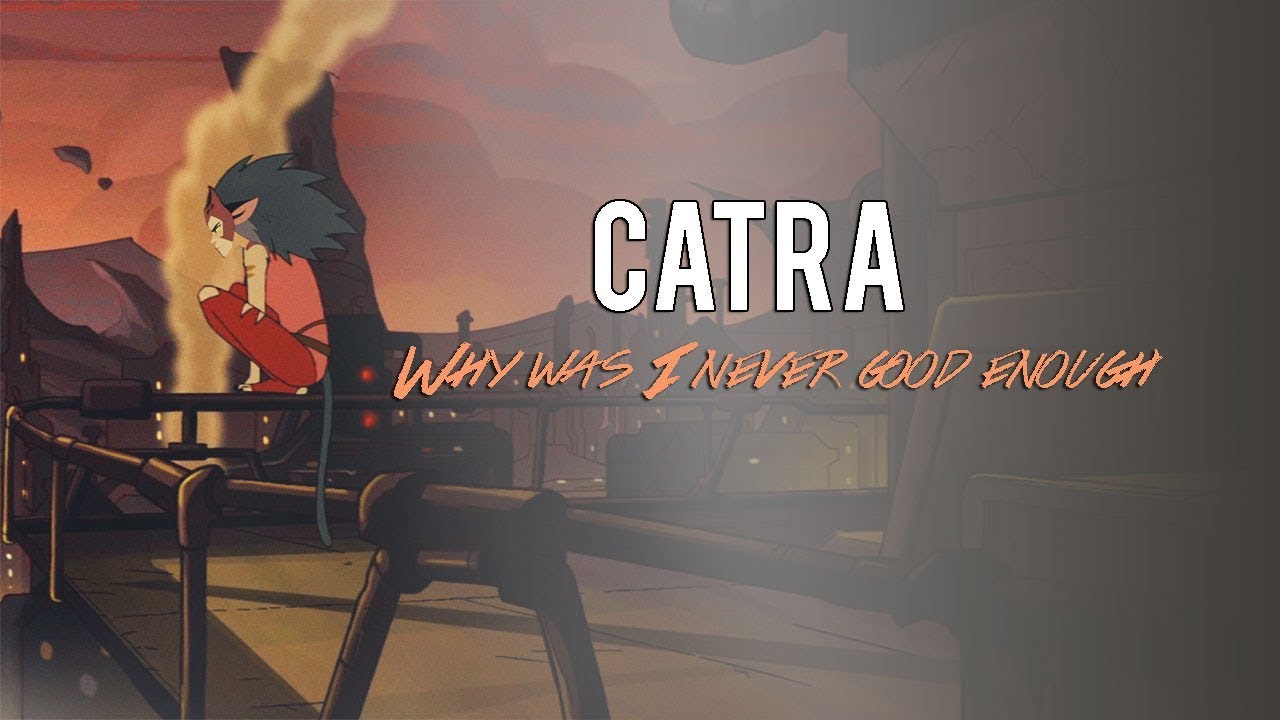 Catra || Why was I never good enough?