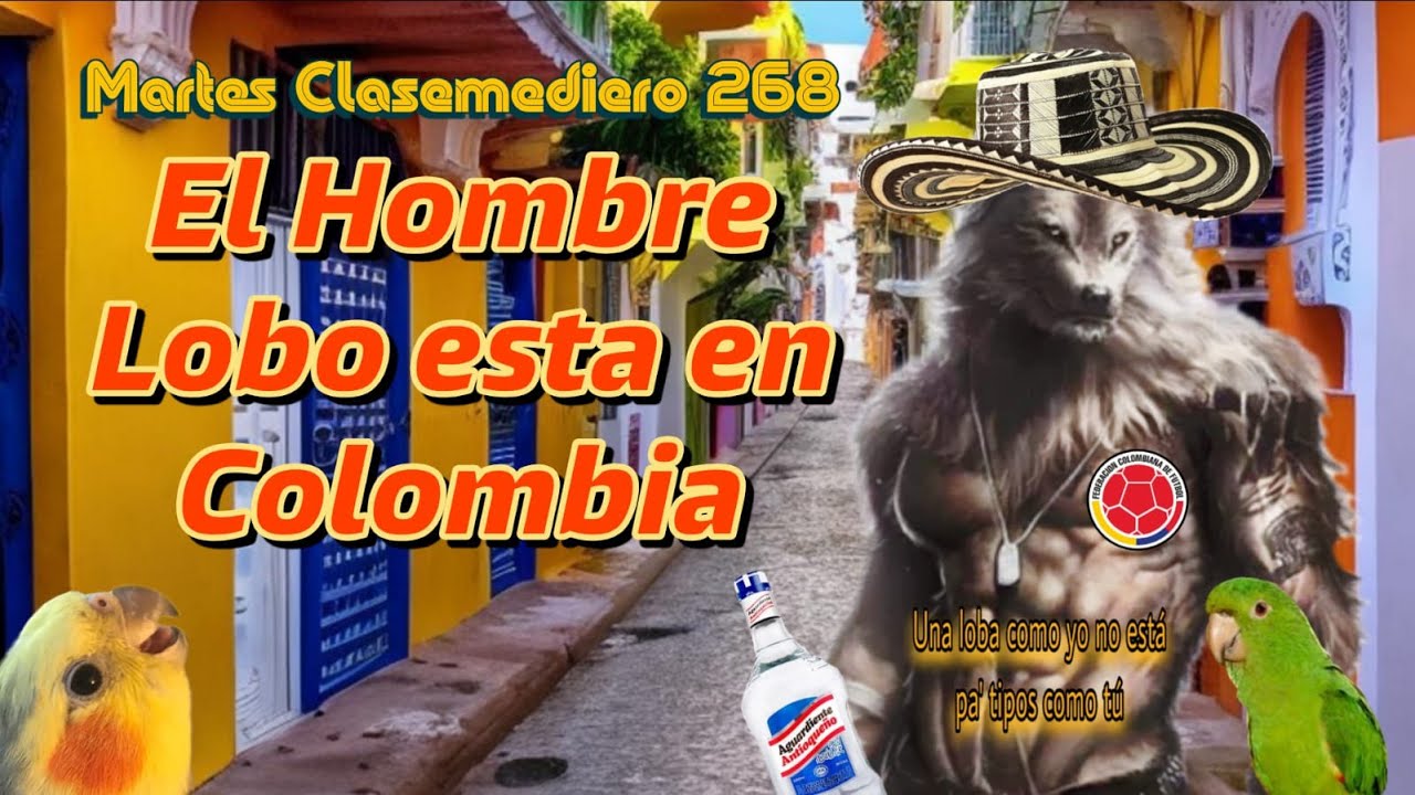 Martes Clasemediero 268: El Hombre Lobo esta en Colombia