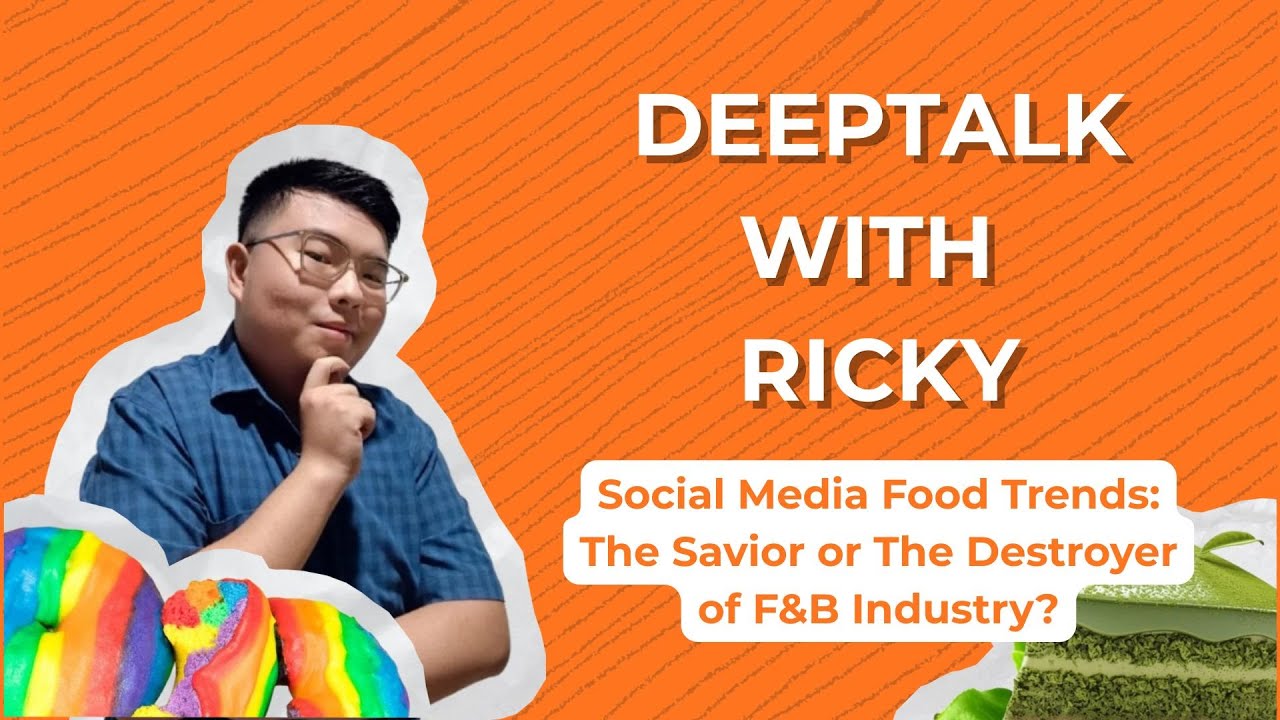 Social Media Food Trends: The Savior or The Destroyer of F&B Industry? - DeepTalk with Ricky