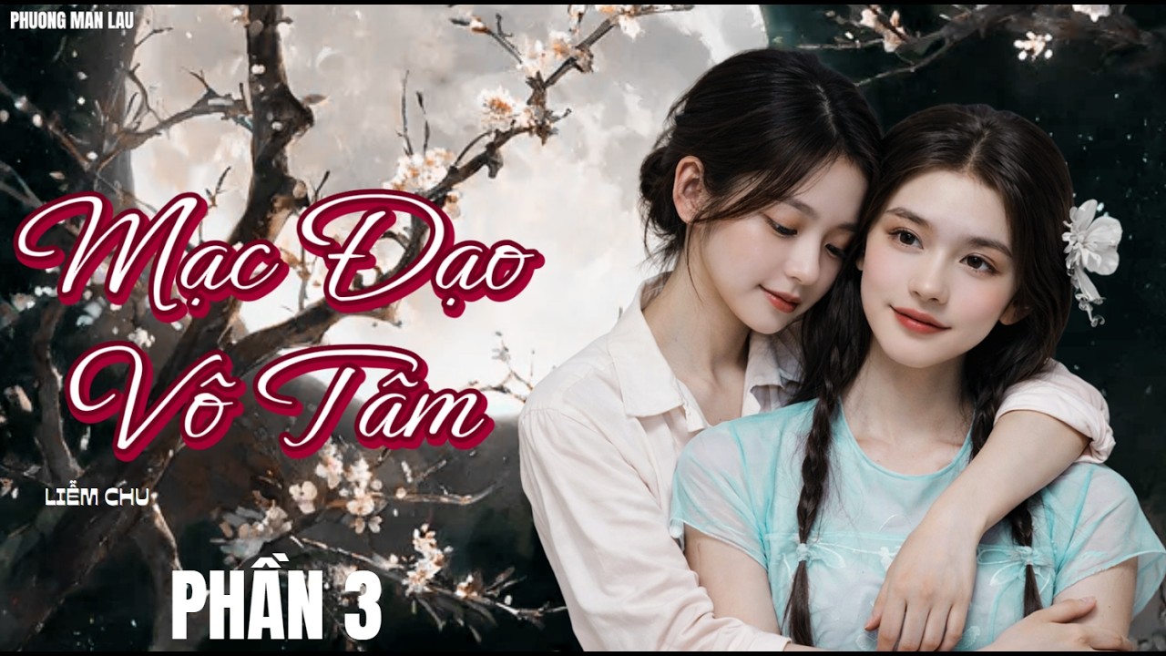 [ GL ] Mạc Đạo Vô Tâm |  PHẦN 3 (CHƯƠNG 61 -  90 ) #bachhoptieuthuyet