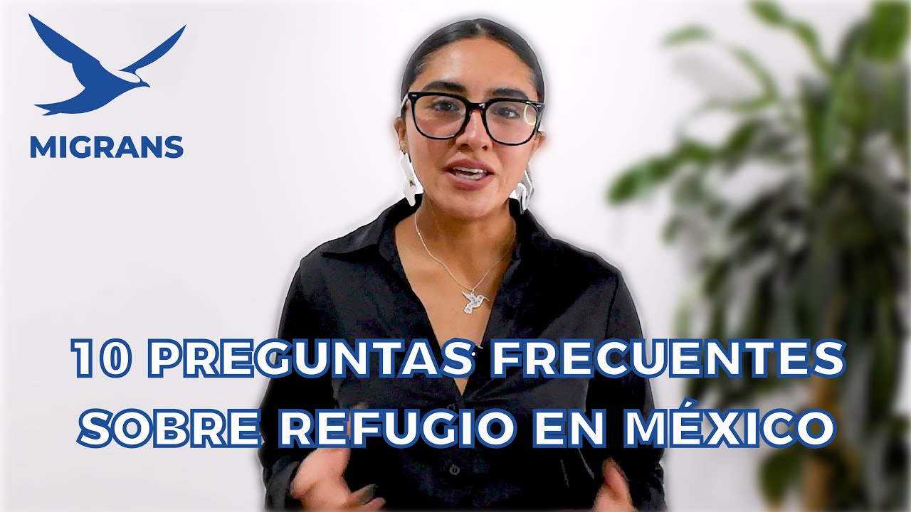 TOP 10 PREGUNTAS sobre el REFUGIO en MÉXICO 2025 🛡️ | Guía completa para solicitantes