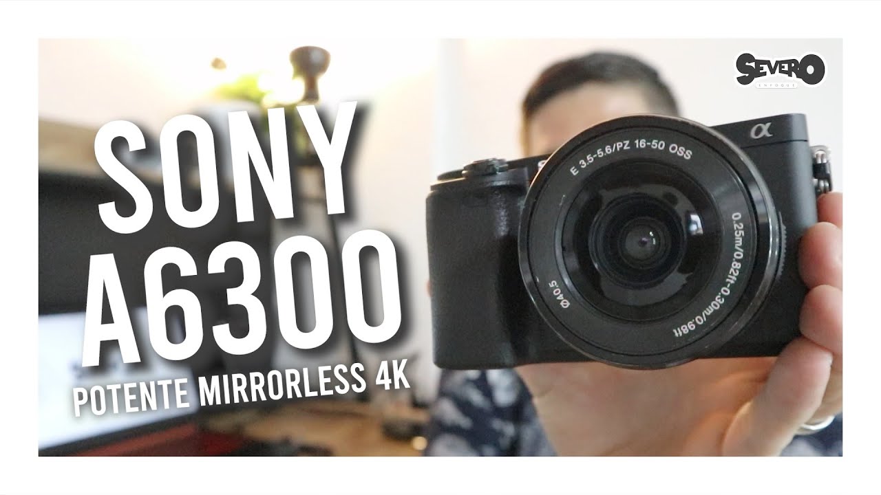 SONY A6300 - POTENTE MIRRORLESS 4K !!!