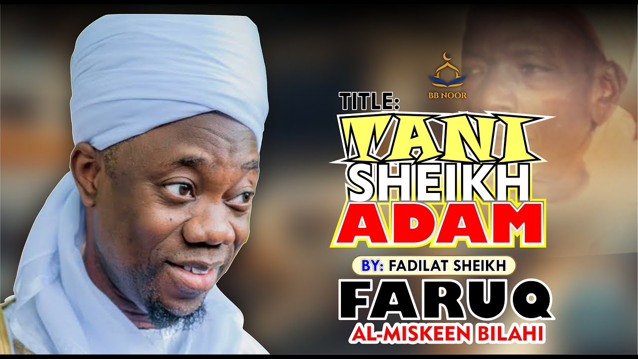 TANI SHEIKH ADAM by Fadilat Sheikh Faruq Al-Miskeen Bilahi