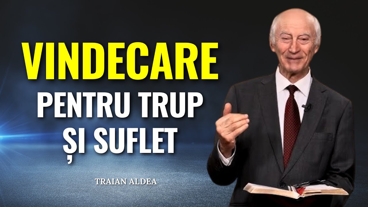 Traian Aldea - Vindecare pentru trup și suflet &icirc;n timpul sf&acirc;rșitului - predici creștine