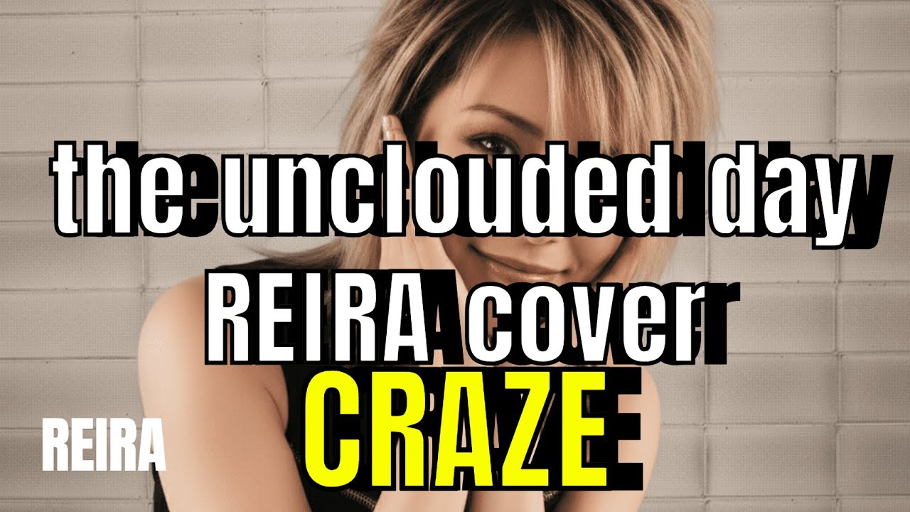 the unclouded day / CRAZE　　　REIRA　cover