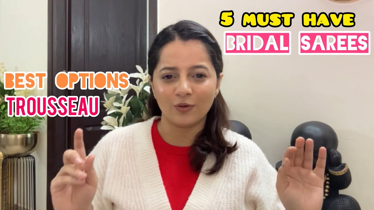 5 Top Sarees for Bridal Trousseau | Must-Have Wedding Sarees for Every Bride | Bride Shopping Guide