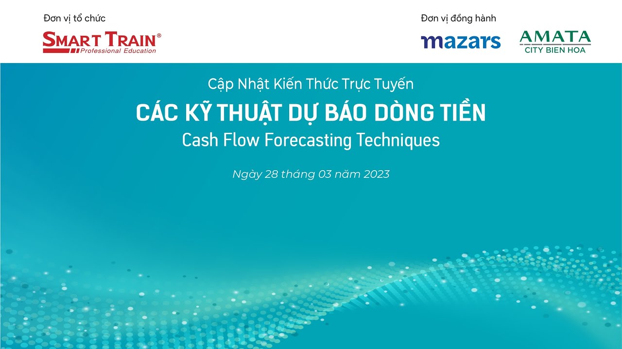 Các kỹ thuật dự báo dòng tiền – Cash Flow Forecasting Techniques | Webinar - Smart Train