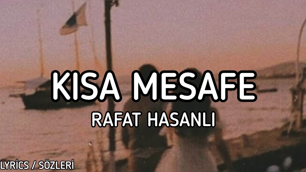 Rafat Hasanlı - Kısa Mesafe [Lyrics / Sözleri]