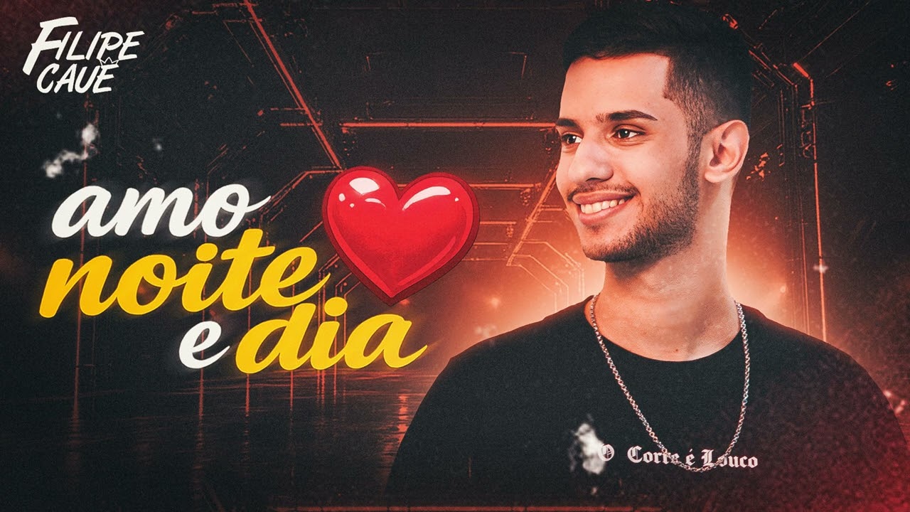 AMO NOITE E DIA - FILIPE CAUÊ