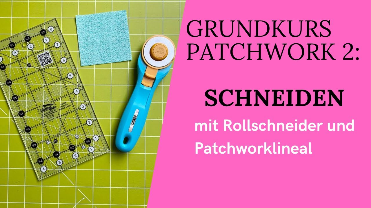 Grundkurs Patchwork 2:  Schneiden mit Rollschneider und Patchworklineal