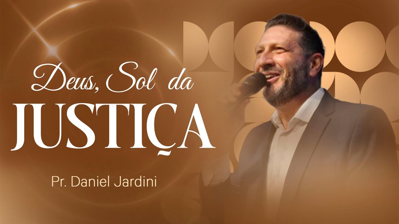 DEUS, SOL DA JUSTIÇA II PREGAÇÃO PR. DANIEL JARDINI II QUADRANGULAR IGUATEMI