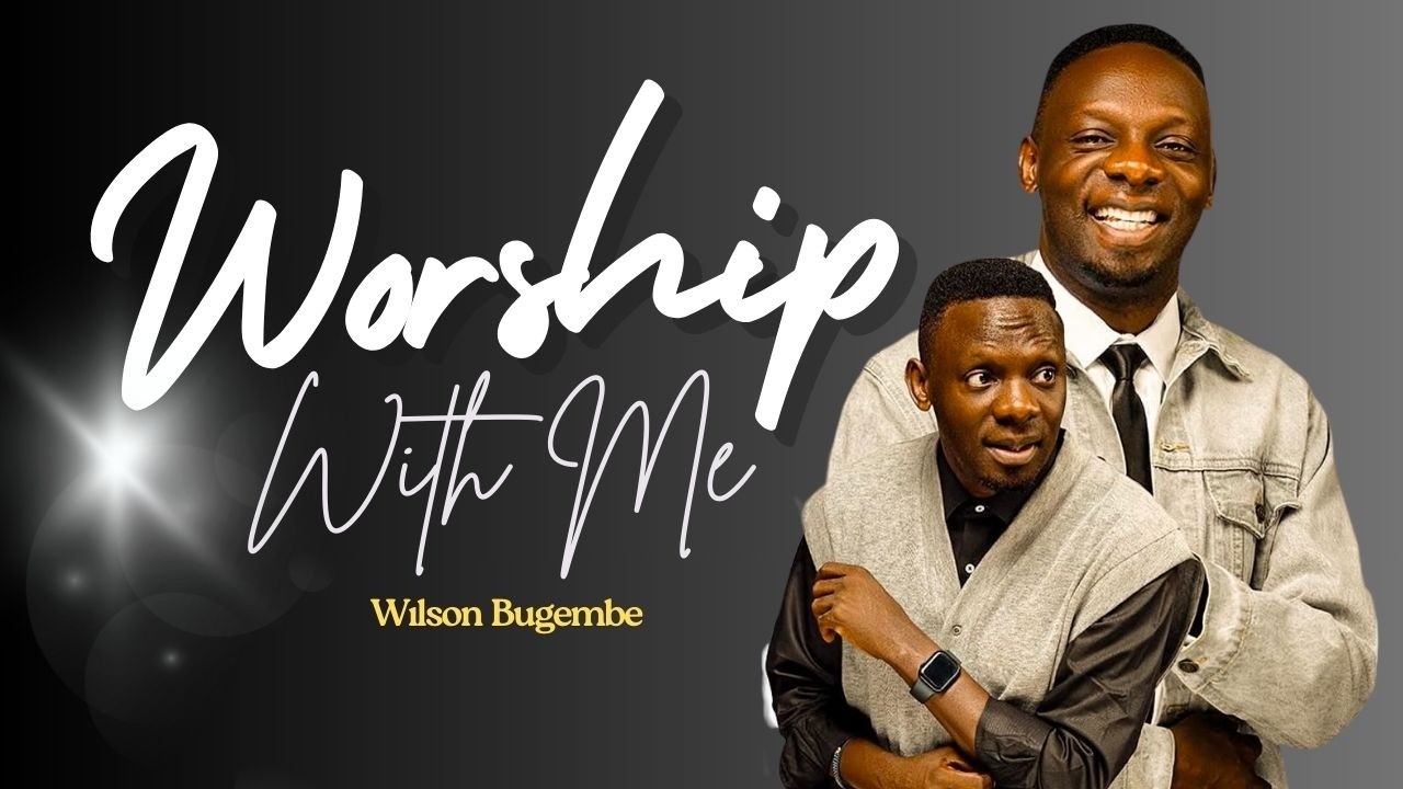 Worship With Me – Pastor Wilson Bugembe | Powerful Live Gospel Worship