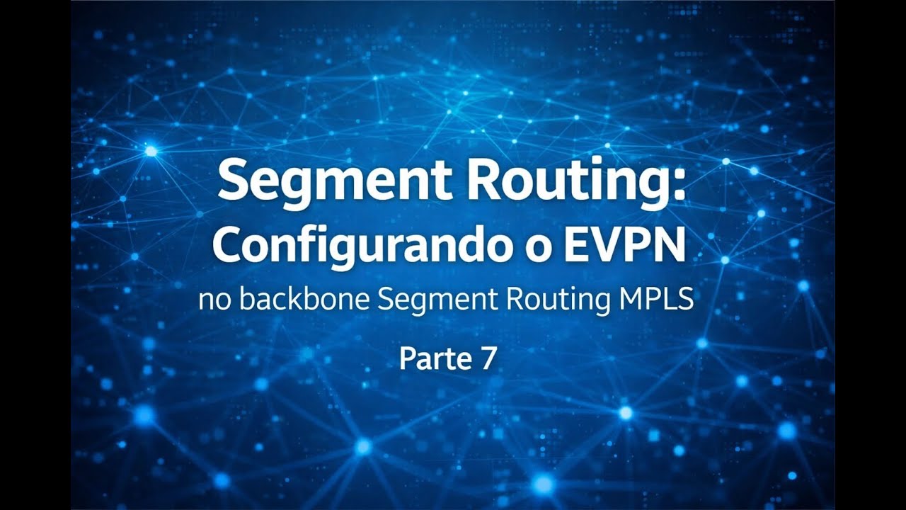Segment Routing (PT7 Configurando o EVPN para transporte de camada 2)
