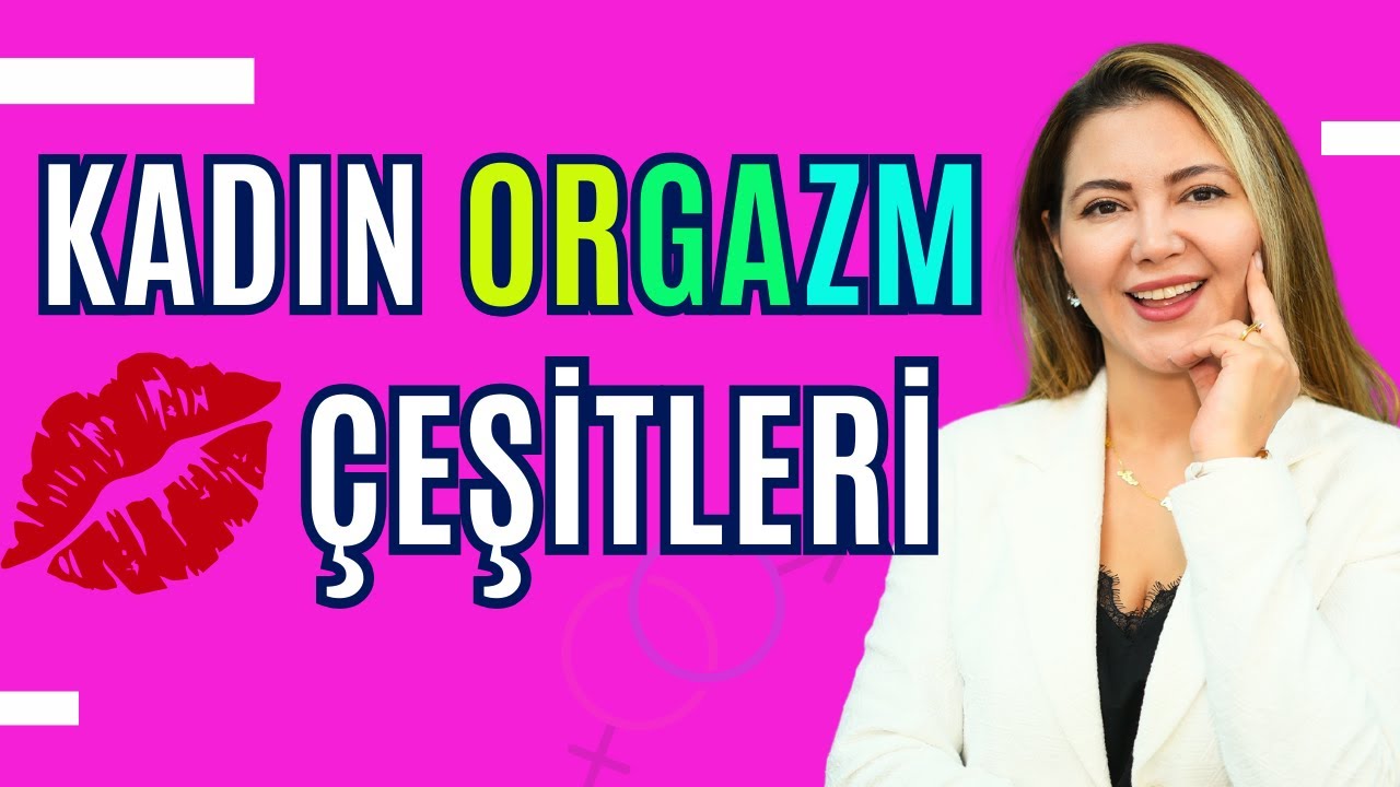 Fazla Orgazm Göz Çıkarmaz! Kadın Orgazm Çeşitleri I Op. Dr. Âzer Aras Uluğ